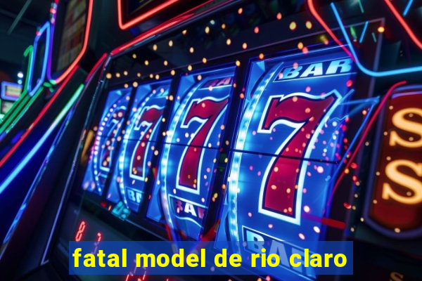 fatal model de rio claro